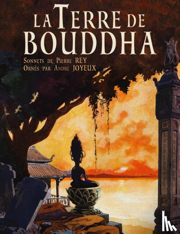 Rey, Pierre - La Terre de Bouddha - Artistic Impressions of French Indochina