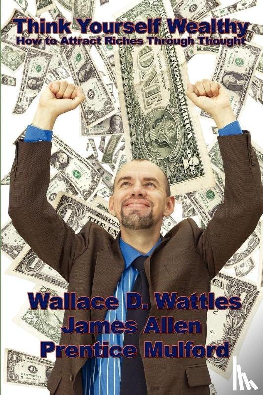 Wattles, Wallace D - Think Yourself Wealthy