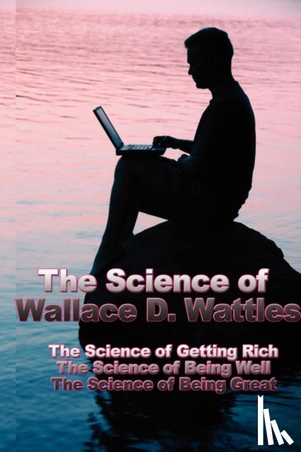 Wattles, Wallace D - The Science of Wallace D. Wattles