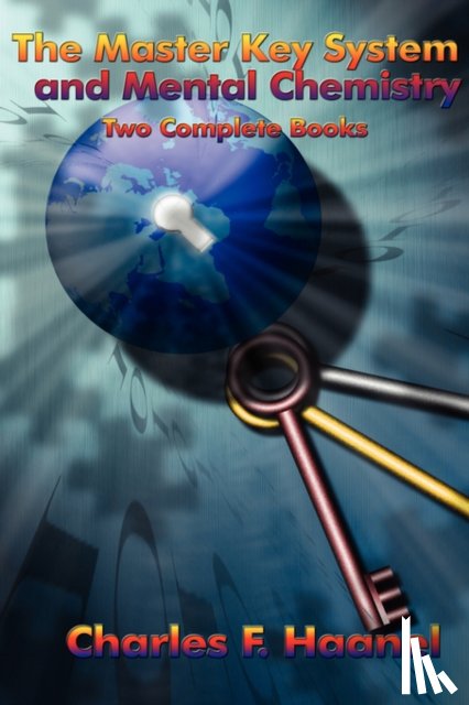 Haanel, Charles F - The Master Key System and Mental Chemistry