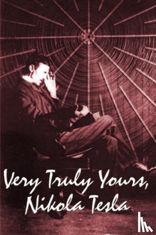 Tesla, Nikola - Very Truly Yours, Nikola Tesla