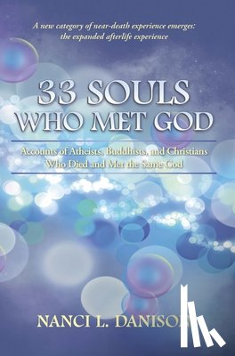 Danison, Nanci L. - 33 Souls Who Met God: Accounts of Atheists, Buddhists, and Christians Who Died and Met the Same God