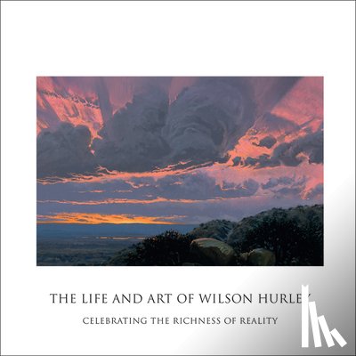 Hurley, Rosalyn Roembke - The Life and Art of Wilson Hurley