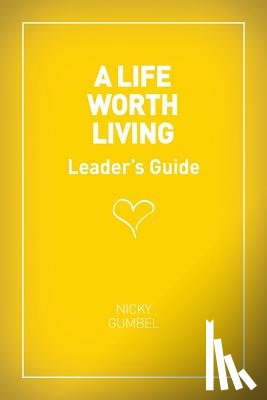 Gumbel, Nicky - A Life Worth Living Leaders' Guide - US Edition