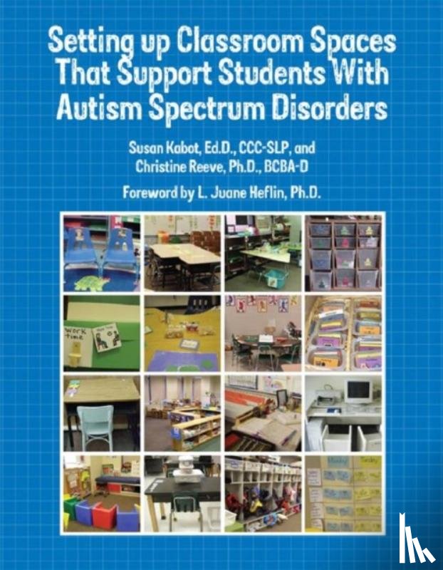 Kabot, Susan, Reeve, Christine - Setting Up Classroom Spaces That Support Students with Autism Spectrum Disorders