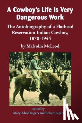 McLeod, Malcolm - A Cowboy's Life Is Very Dangerous Work