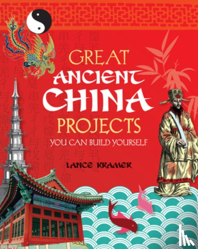 Kramer, Lance - Great Ancient China Projects: You Can Build Yourself