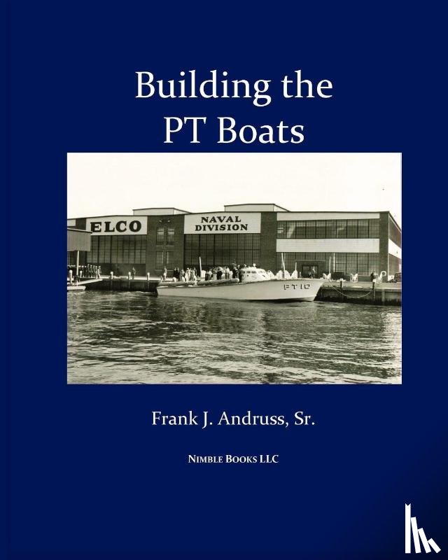 Andruss, Frank J - Building the PT Boats