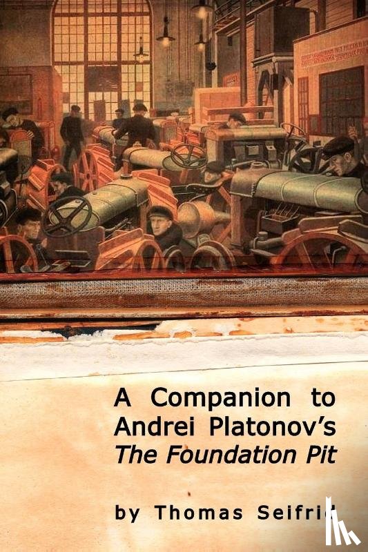 Seifrid, Thomas - A Companion to Andrei Platonov's The Foundation Pit