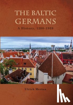 Merten, Ulrich - The Baltic Germans: A History, 1200-1939