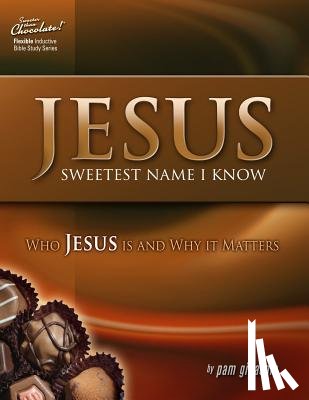 Gillaspie, Pam - Jesus -- Sweetest Name I Know: Who Jesus is and Why it Matters