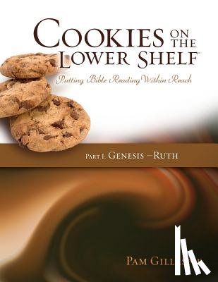 Gillaspie, Pam - Cookies on the Lower Shelf: Putting Bible Reading Within Reach Part 1 (Genesis - Ruth)