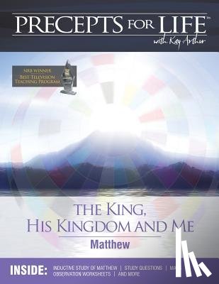 Arthur, Kay - Precepts For Life Study Companion: The King, His Kingdom, and Me (Matthew)