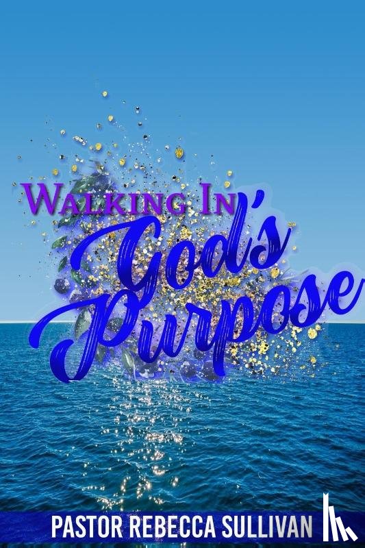 Sullivan, Rebecca - Walking in God's Purpose