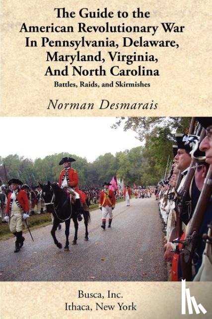 Desmarais, Norman - The Guide to the American Revolutionary War in Pennsylvania, Delaware, Maryland, Virginia, and North Carolina