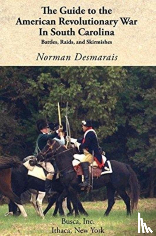 Desmarais, Norman - The Guide to the American Revolutionary War in South Carolina
