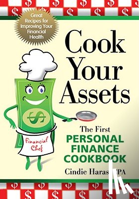 Haras, Cindie - Cook Your Assets: The First Personal Finance Cookbook