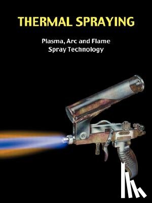 Easter, Greg - Thermal Spraying - Plasma, ARC and Flame Spray Technology