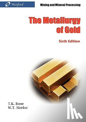 Rose, T. K. - The Metallurgy of Gold (6th Edition) - Mining and Mineral Processing