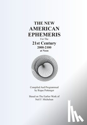 Pottenger, Rique - THE NEW AMERICAN EPHEMERIS For The 21st Century 2000-2100 at Noon
