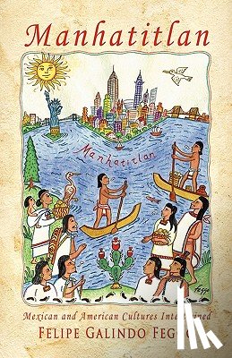 Galindo Feggo, Felipe - Manhatitlan. An Interwining of Mexican and American Cultures