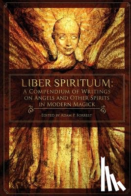 Forrest, Adam P. - Liber Spirituum: A Compendium of Writings on Angels and Other Spirits in Modern Magick