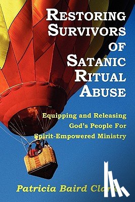 Clark, Patricia Baird - Restoring Survivors of Satanic Ritual Abuse