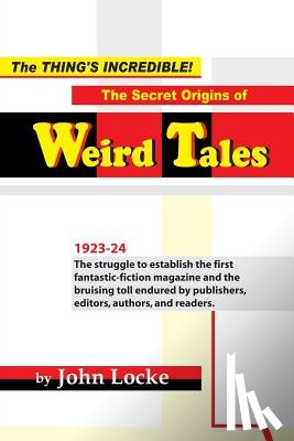 Locke, John - The Thing's Incredible! The Secret Origins of Weird Tales
