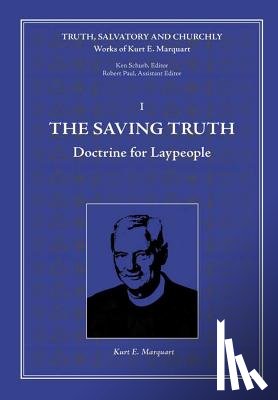 Marquart, Kurt E - The Saving Truth
