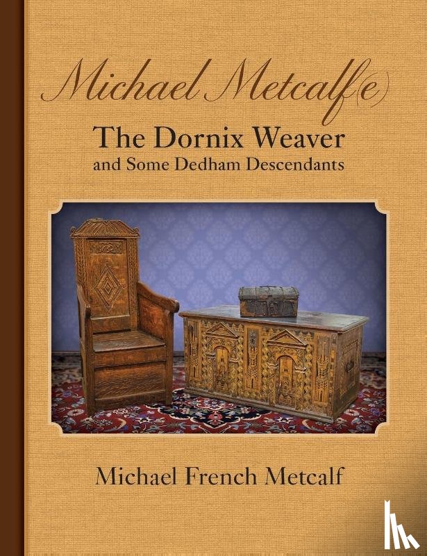 Metcalf, Michael French - Michael Metcalf(e) The Dornix Weaver and Some Dedham Descendants