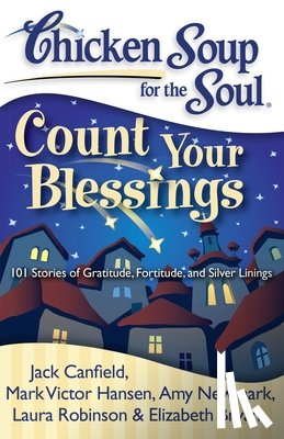 Canfield, Jack, Hansen, Mark Victor, Newmark, Amy, Robinson, Laura - Chicken Soup for the Soul: Count Your Blessings