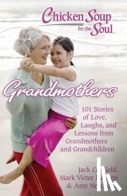 Canfield, Jack - Chicken Soup for the Soul: Grandmothers: 101 Stories of Love, Laughs, and Lessons from Grandmothers and Grandchildren