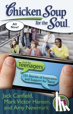 Canfield, Jack, Hansen, Mark Victor, Newmark, Amy - Chicken Soup for the Soul: Just for Teenagers