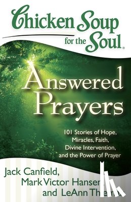Canfield, Jack, Hansen, Mark Victor, Thieman, LeAnn - Chicken Soup for the Soul: Answered Prayers