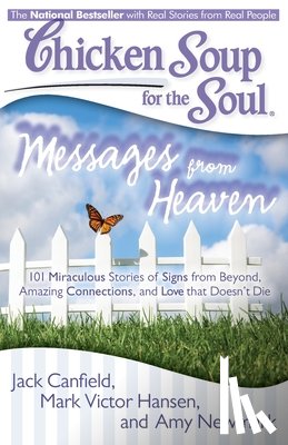 Canfield, Jack - Chicken Soup for the Soul: Messages from Heaven: 101 Miraculous Stories of Signs from Beyond, Amazing Connections, and Love That Doesn't Die