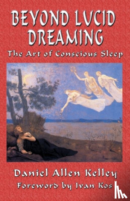 Kelley, Daniel Allen - Beyond Lucid Dreaming