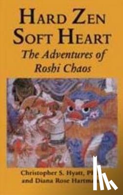 Christopher S. Hyatt, Diane Rose Hartmann - Hard Zen, Soft Heart