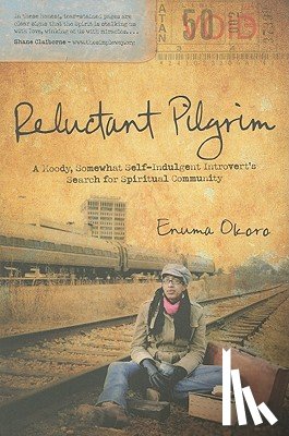 Okoro, Enuma - Reluctant Pilgrim: A Moody, Somewhat Self-Indulgent Introvert's Search for Spiritual Community
