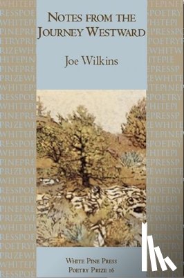 Wilkins, Joe - Notes from the Journey Westward