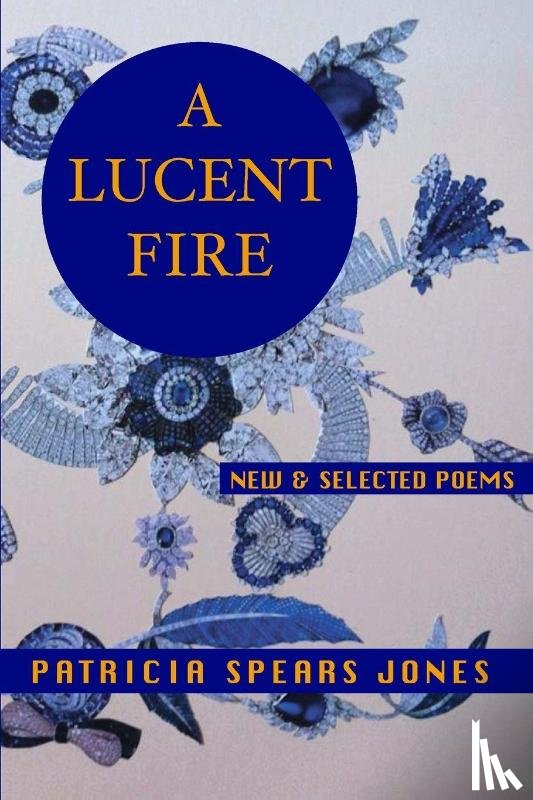 Spears Jones, Patricia - A Lucent Fire: New and Selected Poems
