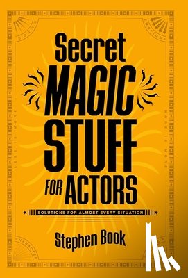 Book, Stephen - Secret Magic Stuff for Actors: Solutions for Almost Every Situation