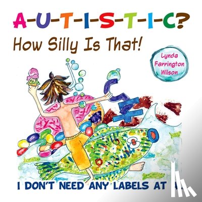 Wilson, Lynda Farrington - Autistic? How Silly Is That!