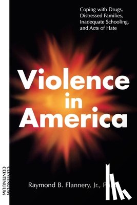 Flannery, Raymond B. - Violence in America: Coping with Drugs, Distressed Families, Inadequate Schooling, and Acts of Hate