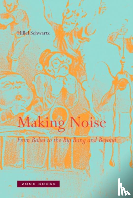 Schwartz, Hillel - Making Noise