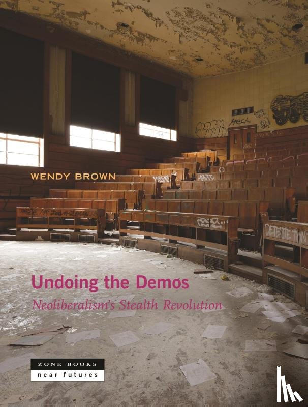Brown, Wendy (University of California Berkeley) - Undoing the Demos