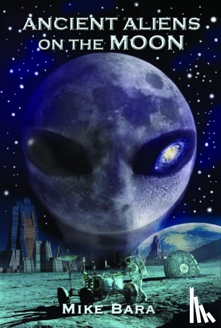Bara, Mike (Mike Bara) - Ancient Aliens on the Moon