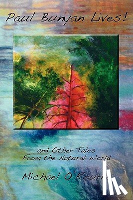 O'Rourke, Michael (St Vincent's Clinic Suite 810 438 Victoria Street Darlinghurst Nsw 2010 Australia) - Paul Bunyan Lives! and Other Tales from the Natural World