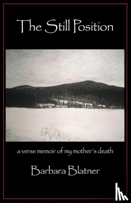 Blatner, Barbara - The Still Position: A Verse Memoir of My Mother's Death