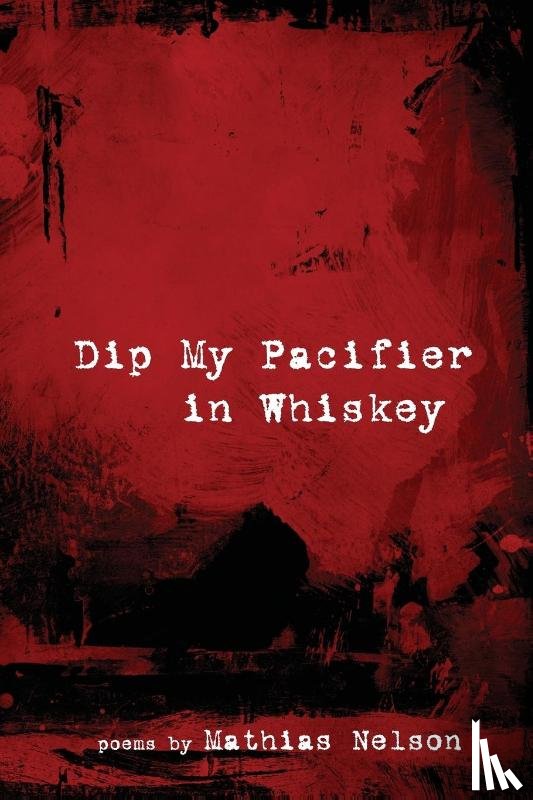Nelson, Mathias - Dip My Pacifier in Whiskey