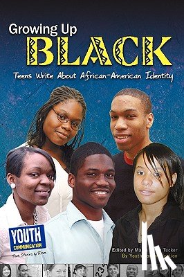 Tucker, Maria Luisa - Growing Up Black: Teens Write about African-American Identity